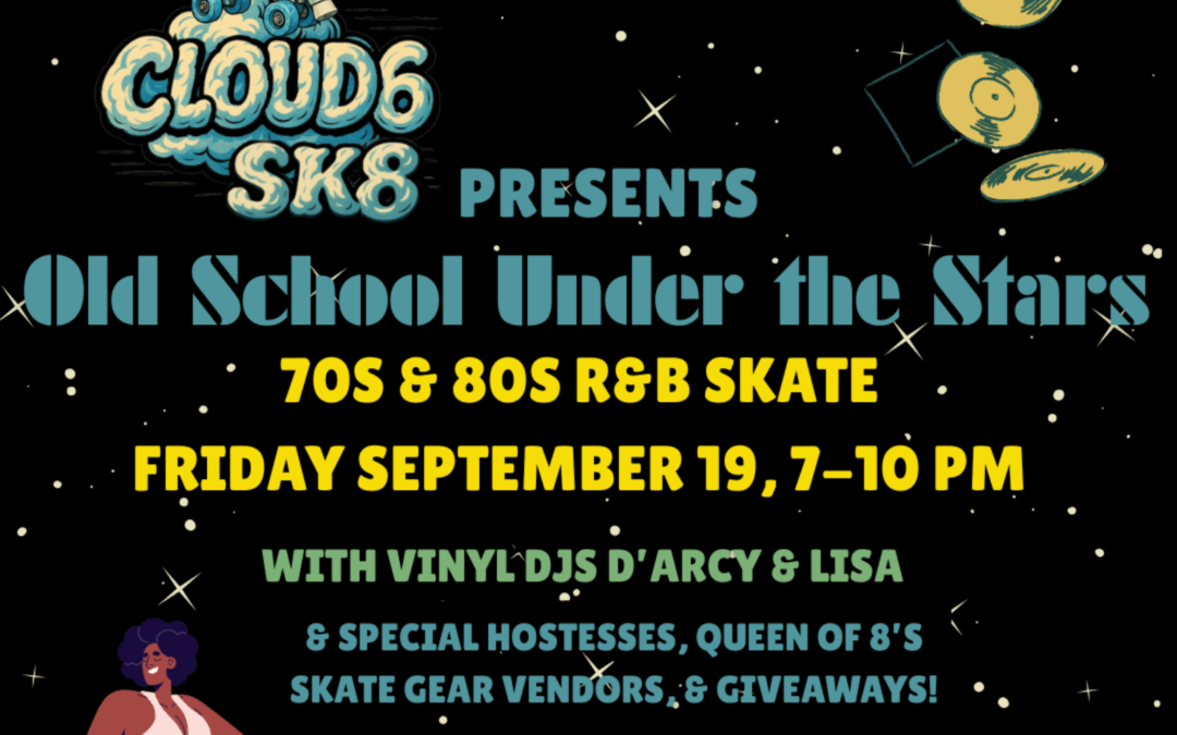 CLOUD6 SK8 Presents Old School Under The Stars 70s and 80s R&B Skate